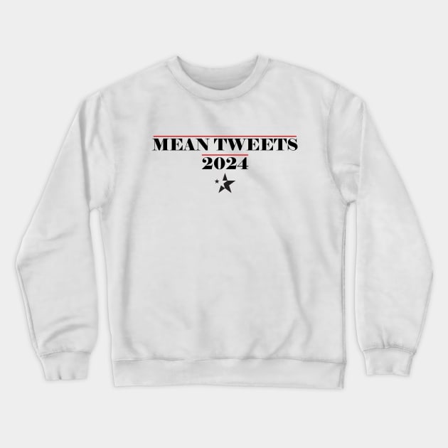 Mean Tweets 2024 Crewneck Sweatshirt by PRINT-LAND